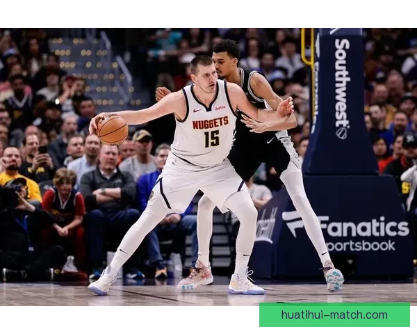 掘金官方力挺约基奇40+13+8完压文班 休媒称当世最强球员