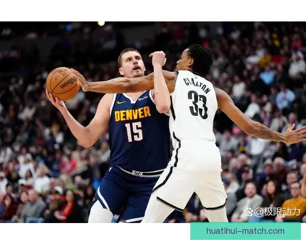 约基奇盛赞穆雷状态火爆愿做绿叶频送助攻助掘金全队稳步进化